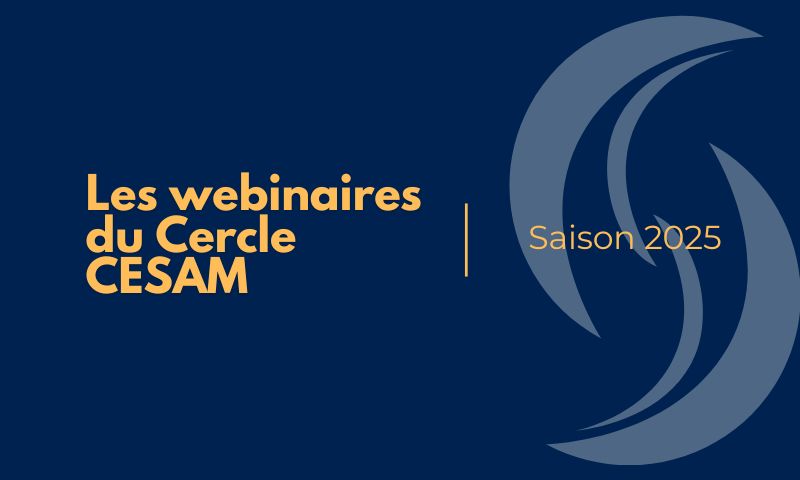Les webinaires du Cercle CESAM